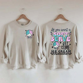 If You A Soft Serve Go Get Ice Cream Volleyball Sweatshirt
