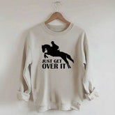 Just Get Over Horseback Riding Sweatshirt