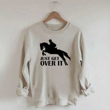 Just Get Over Horseback Riding Sweatshirt