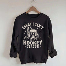 Sorry I Can't Hockey Season Sweatshirt
