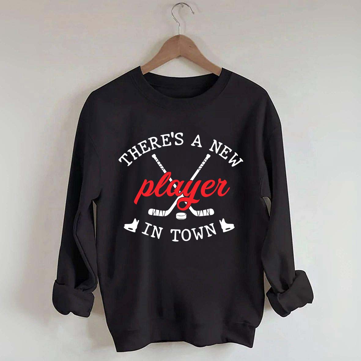 There's A New Player In Town Hockey Sweatshirt