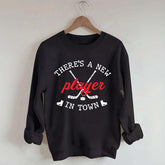 There's A New Player In Town Hockey Sweatshirt