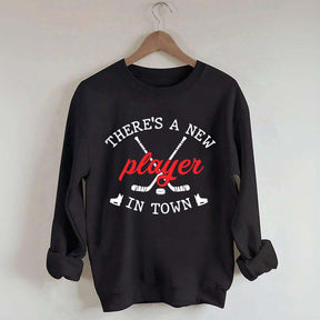 There's A New Player In Town Hockey Sweatshirt
