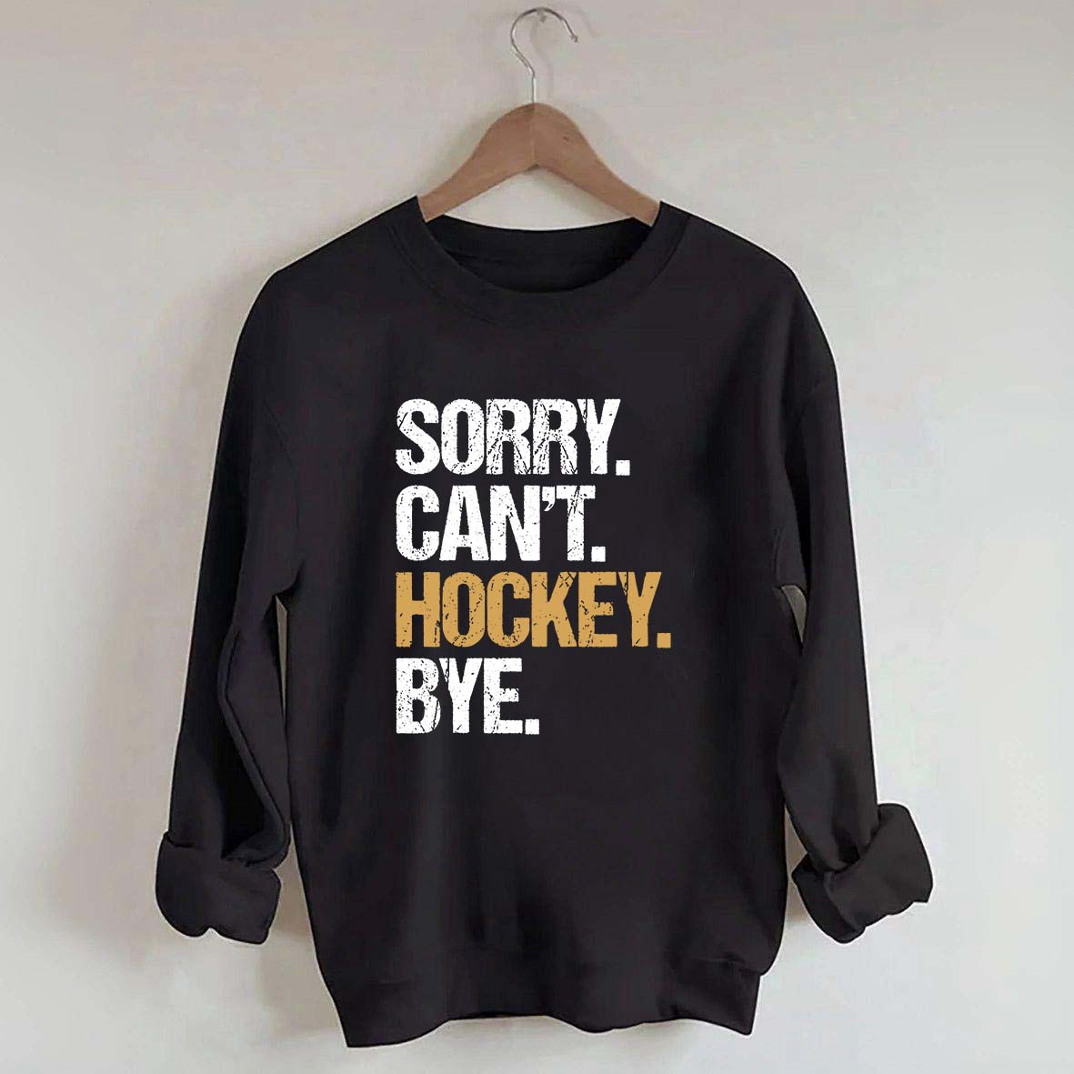 Sorry Can't Hockey Bye Life Sweatshirt