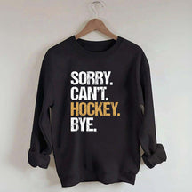 Sorry Can't Hockey Bye Life Sweatshirt