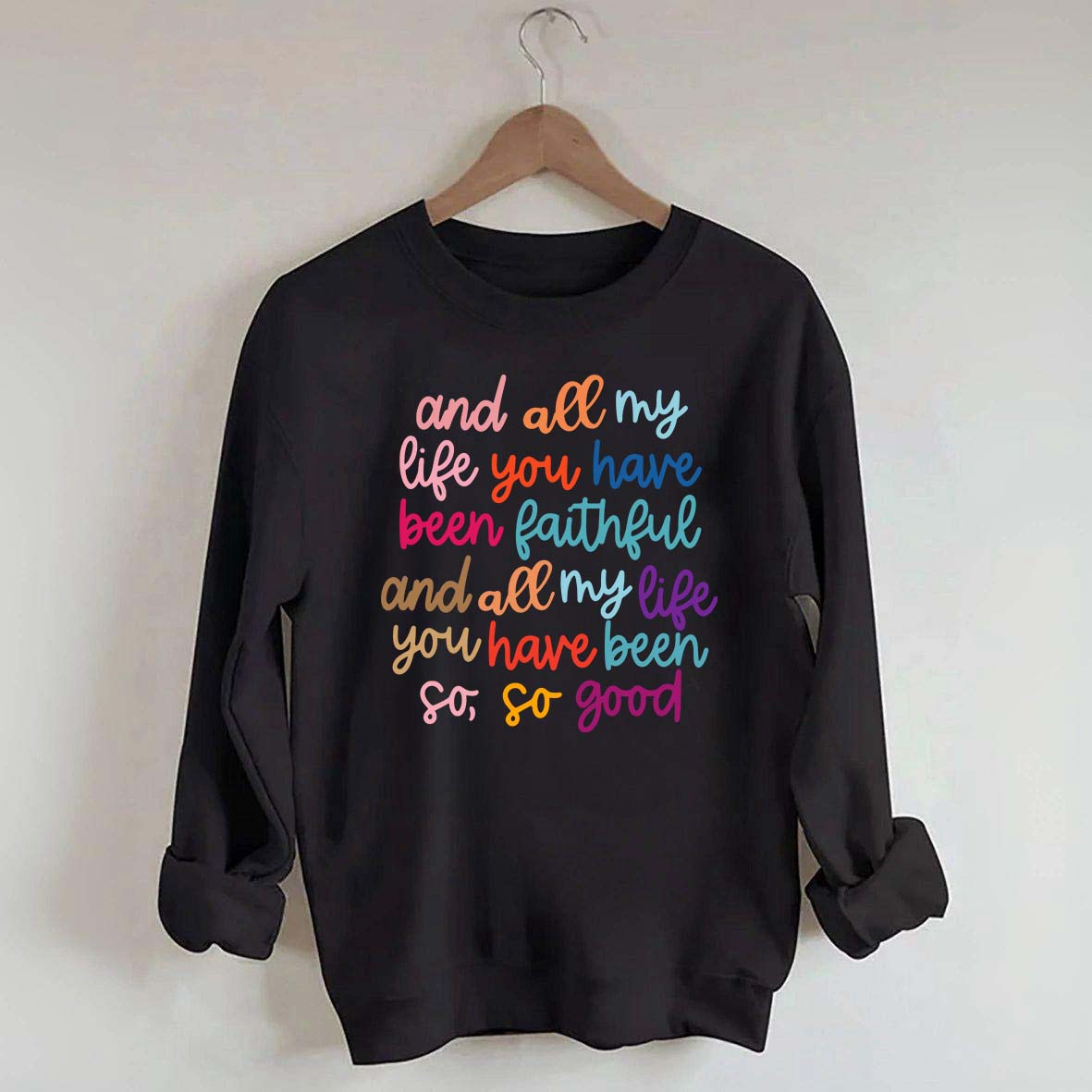 And All My Life You Have Been Faithful Religous Sweatshirt