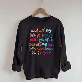 And All My Life You Have Been Faithful Religous Sweatshirt