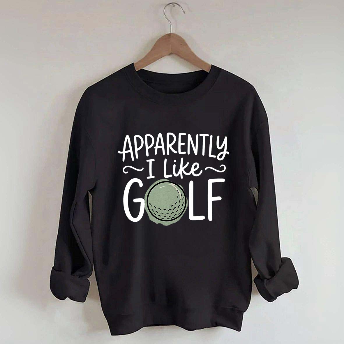 Apparently I Like Golf Sweatshirt