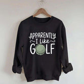 Apparently I Like Golf Sweatshirt