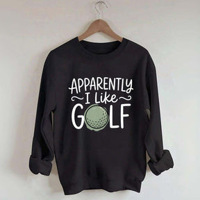 Apparently I Like Golf Sweatshirt