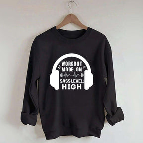 Workout  Mode On Sass Level High Sweatshirt