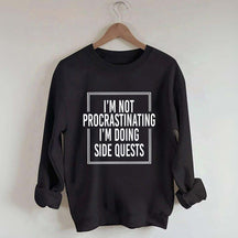 I'm Not Procrastinating I'm Doing Side Quests Sweatshirt