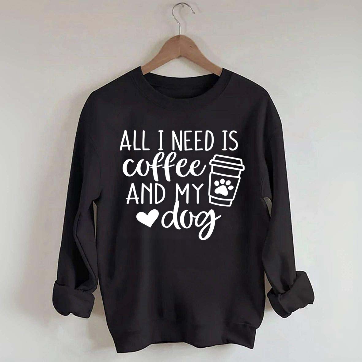 Funny All I Need Is Coffee And My Dog Sweatshirt