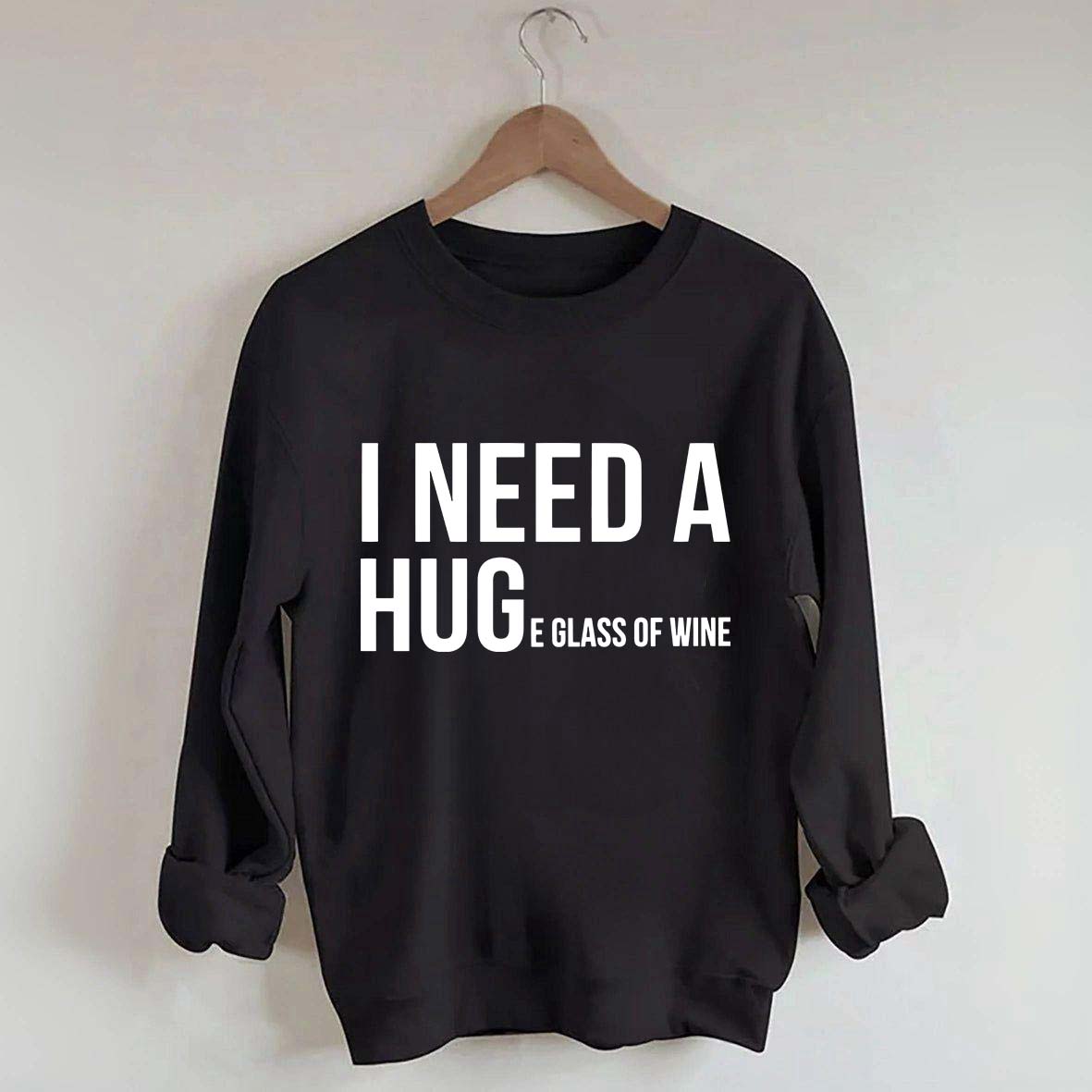 I Need A Huge Glass Of Wine Sweatshirt