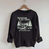Cute Adventure Is Out There but So Are Serial Killers Sweatshirt