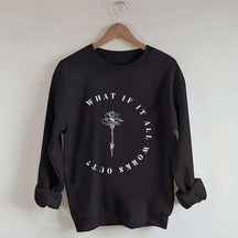 What If It All Works Out Cute Sweatshirt