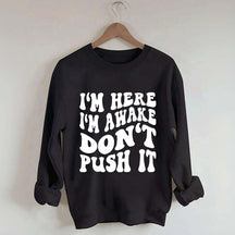 I'm Here I'm Awake Don't Push It Words Sweatshirt