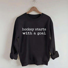Hockey Starts With A Goal Sweatshirt