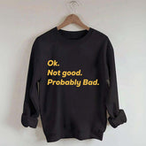Ok Not good Probably Bad Hockey Sweatshirt
