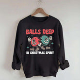 Balls Deep in Christmas Spirit Sweatshirt