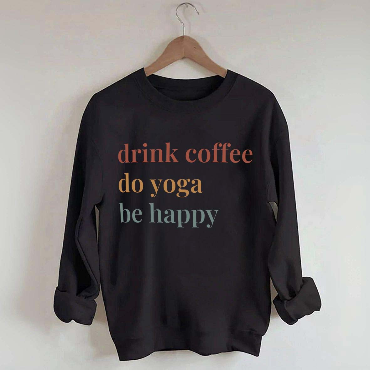 Drink Coffee Do Yoga Be Happy Sweatshirt