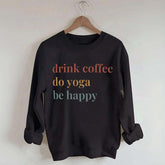 Drink Coffee Do Yoga Be Happy Sweatshirt
