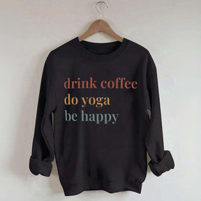 Drink Coffee Do Yoga Be Happy Sweatshirt