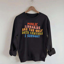 Public Libraries are the only Data Centers I Support Sweatshirt