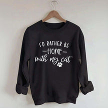 Crazy I'd Rather be Home With My Cat Sweatshirt