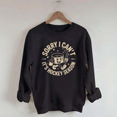 Sorry I Can't It's Hockey Season Sweatshirt