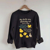 My Ducks Are Not in a Row Sweatshirt