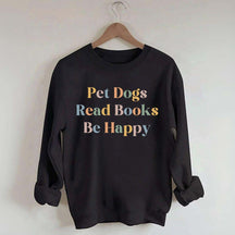 Pet Dogs Read Books Be Happy Sweatshirt