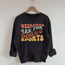 Weekends Are for Dog Sports Sweatshirt