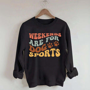 Weekends Are for Dog Sports Sweatshirt