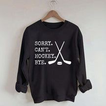 Sorry Can't Hockey Bye Fan Sweatshirt