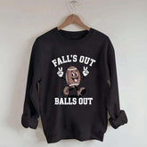 Falls Out Balls Out Sweatshirt