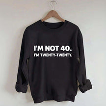 I'm Not 40 I'm Twenty Twenty Sweatshirt