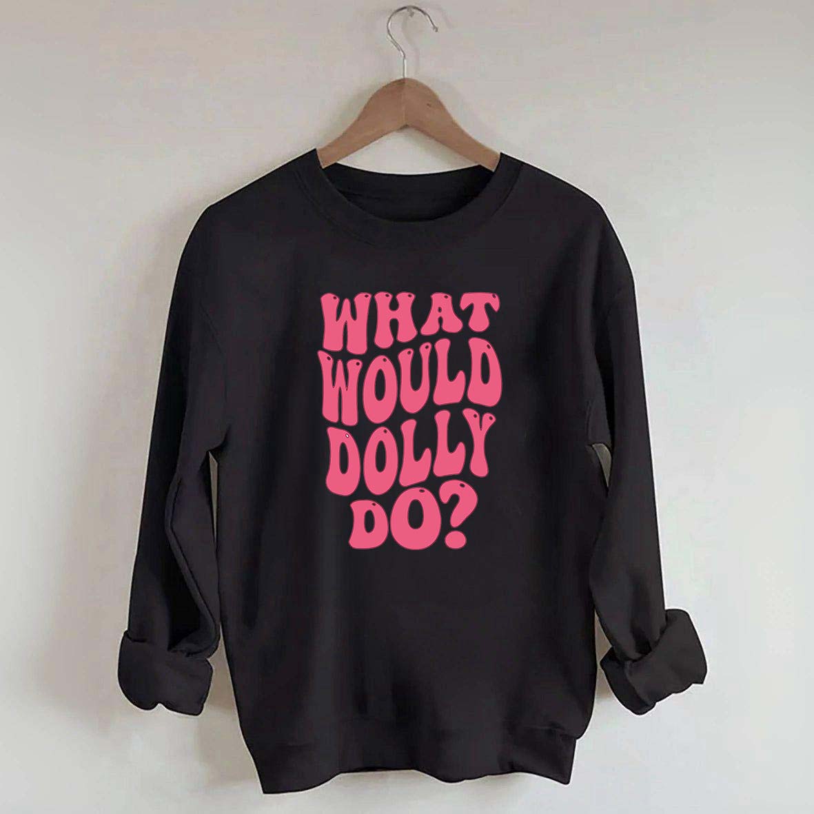 What Would Dolly Do Music Fan Sweatshirt