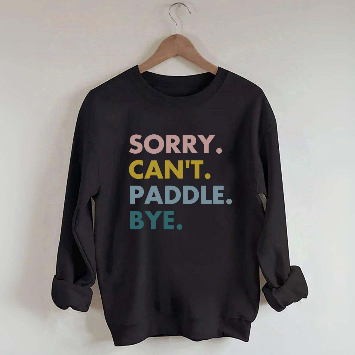 Sorry Can't Paddle Bye Sweatshirt