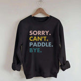 Sorry Can't Paddle Bye Sweatshirt