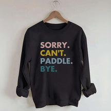 Sorry Can't Paddle Bye Sweatshirt