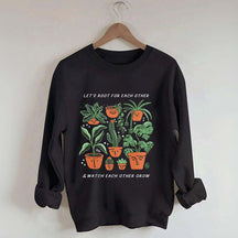 Let's Root For Each Other And Watch Each Other Grow Sweatshirt