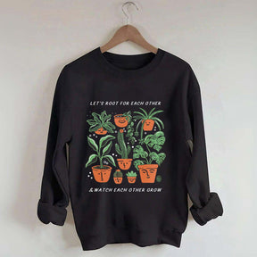 Let's Root For Each Other And Watch Each Other Grow Sweatshirt