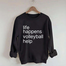 Life Happens Volleyball Help Sweatshirt
