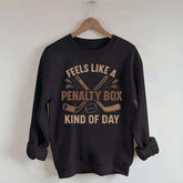 Feels Like A Penalty Box Kind Of Day Funny Sweatshirt