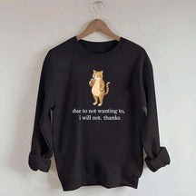 Due To Not Wanting To I Will Not Thanks Sweatshirt