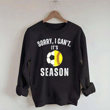 Sorry I Can't It's Soccer And Softball Season Sweatshirt