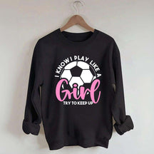 Girls Soccer Try To Keep Up Sweatshirt