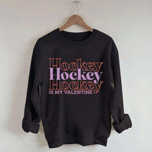 Hockey is my valentine Sweatshirt
