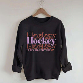 Hockey is my valentine Sweatshirt